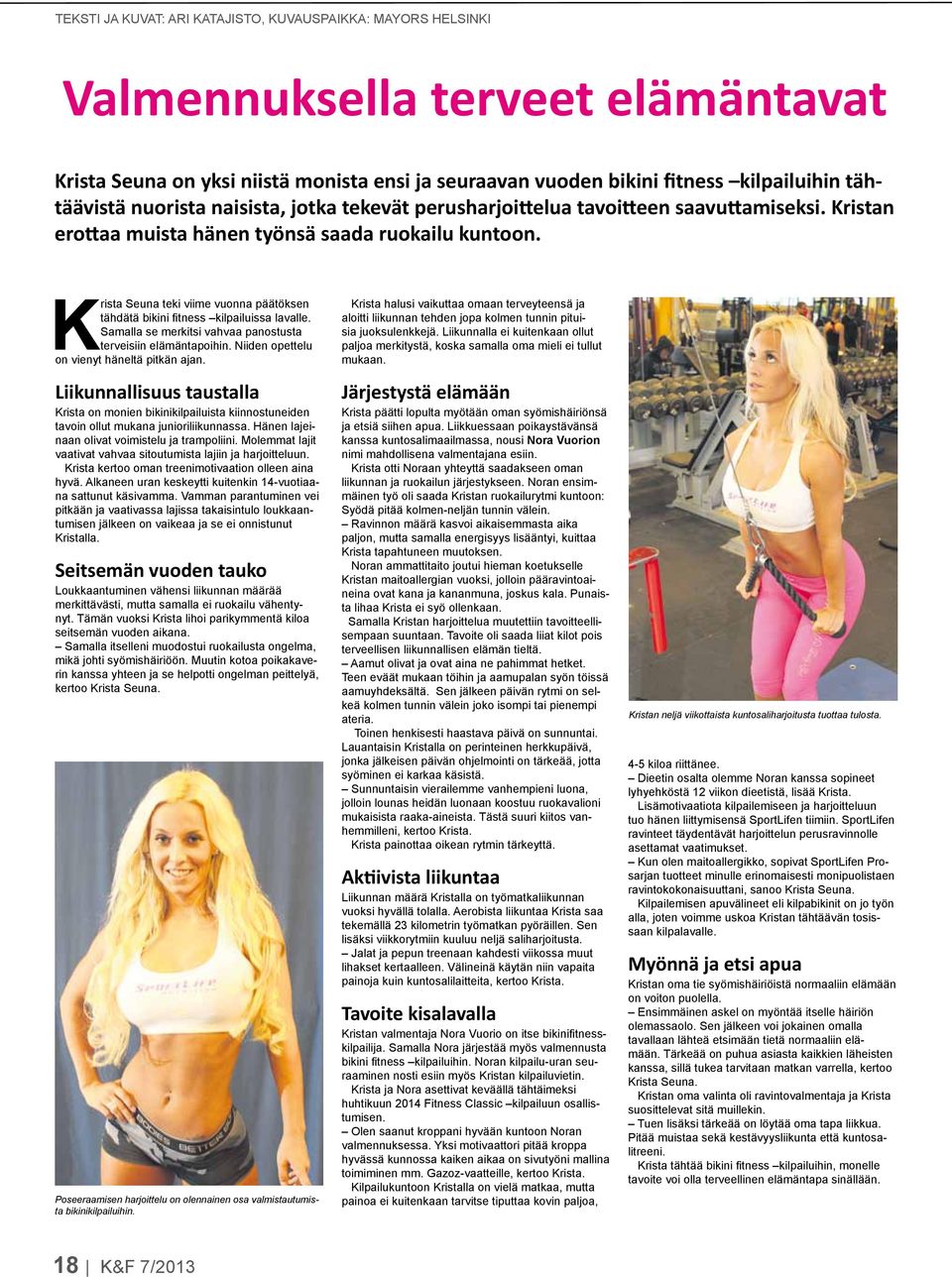 Krista Seuna teki viime vuonna päätöksen tähdätä bikini fitness kilpailuissa lavalle. Samalla se merkitsi vahvaa panostusta terveisiin elämäntapoihin. Niiden opettelu on vienyt häneltä pitkän ajan.