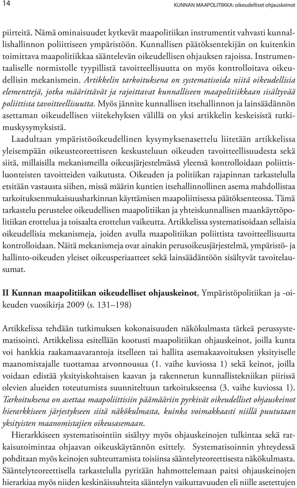 Instrumentaaliselle normistolle tyypillistä tavoitteellisuutta on myös kontrolloitava oikeudellisin mekanismein.