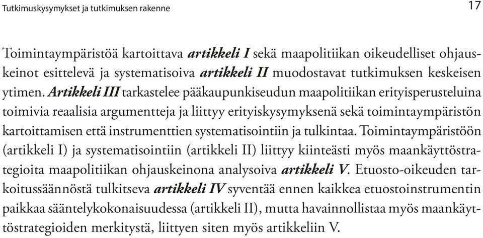 Artikkeli III tarkastelee pääkaupunkiseudun maapolitiikan erityisperusteluina toimivia reaalisia argumentteja ja liittyy erityiskysymyksenä sekä toimintaympäristön kartoittamisen että instrumenttien