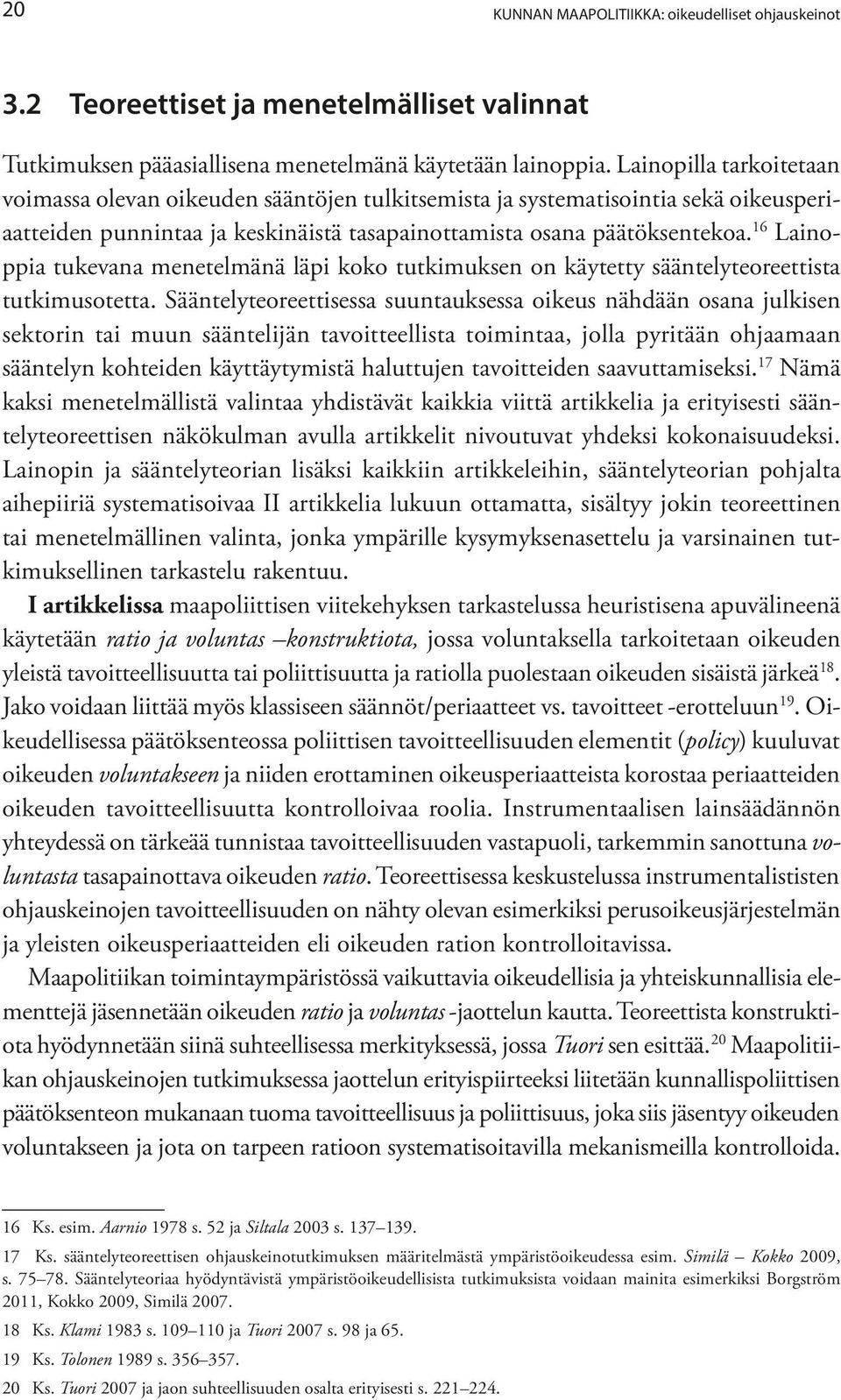 16 Lainoppia tukevana menetelmänä läpi koko tutkimuksen on käytetty sääntelyteoreettista tutkimusotetta.