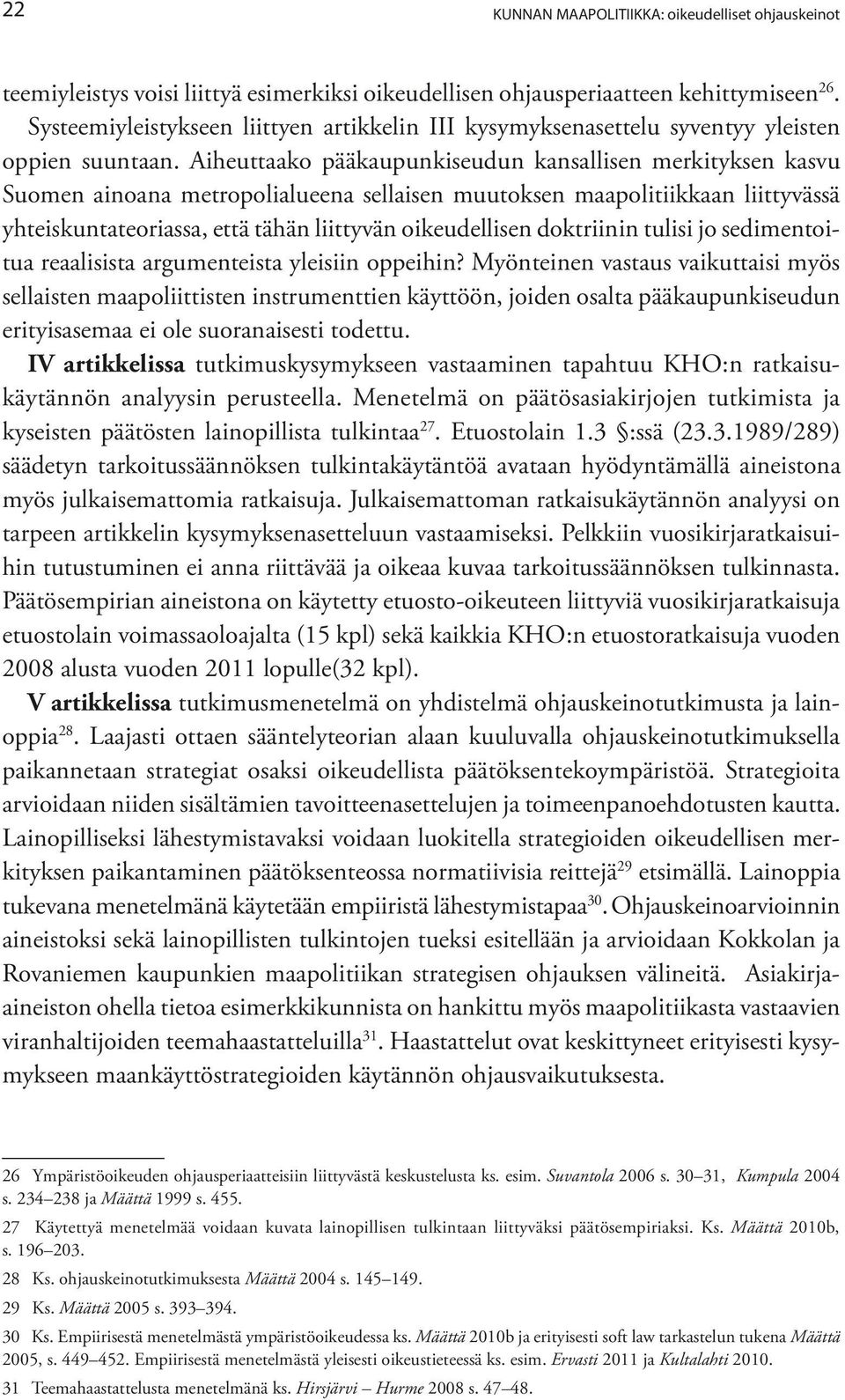 Aiheuttaako pääkaupunkiseudun kansallisen merkityksen kasvu Suomen ainoana metropolialueena sellaisen muutoksen maapolitiikkaan liittyvässä yhteiskuntateoriassa, että tähän liittyvän oikeudellisen