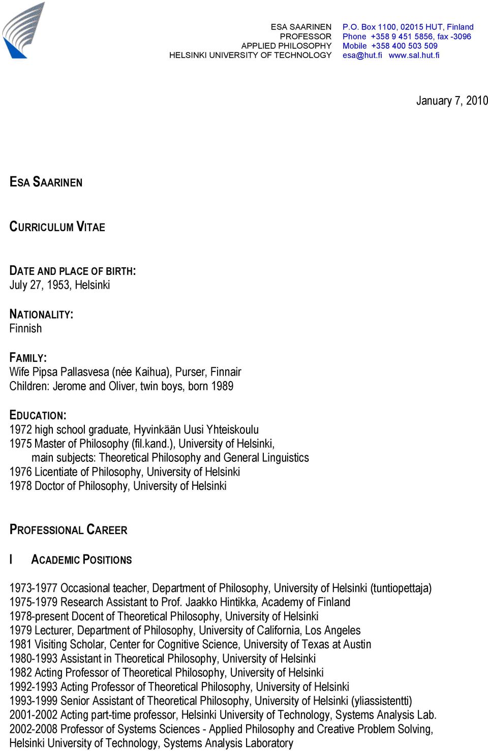 fi January 7, 2010 ESA SAARINEN CURRICULUM VITAE DATE AND PLACE OF BIRTH: July 27, 1953, Helsinki NATIONALITY: Finnish FAMILY: Wife Pipsa Pallasvesa (née Kaihua), Purser, Finnair Children: Jerome and