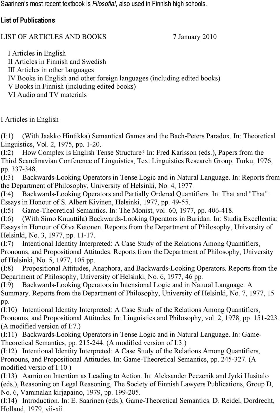 (including edited books) V Books in Finnish (including edited books) VI Audio and TV materials I Articles in English (I:1) (With Jaakko Hintikka) Semantical Games and the Bach-Peters Paradox.
