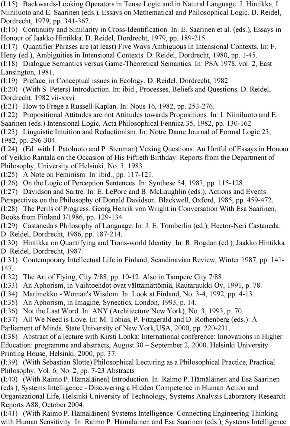 189-215. (I:17) Quantifier Phrases are (at least) Five Ways Ambiguous in Intensional Contexts. In: F. Heny (ed.), Ambiguities in Intensional Contexts. D. Reidel, Dordrecht, 1980, pp. 1-45.