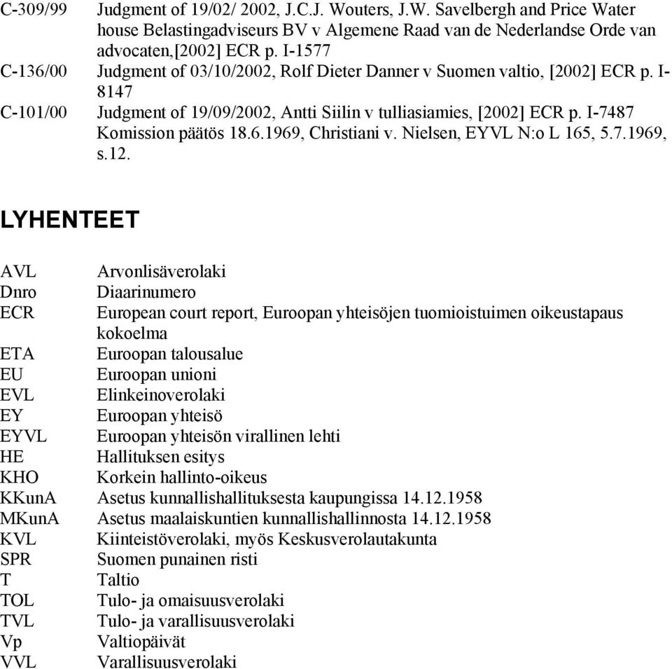 I-7487 Komission päätös 18.6.1969, Christiani v. Nielsen, EYVL N:o L 165, 5.7.1969, s.12.