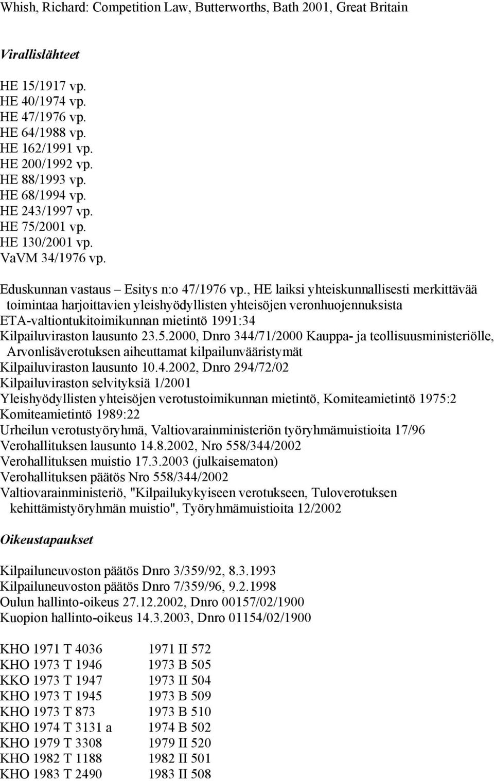 , HE laiksi yhteiskunnallisesti merkittävää toimintaa harjoittavien yleishyödyllisten yhteisöjen veronhuojennuksista ETA-valtiontukitoimikunnan mietintö 1991:34 Kilpailuviraston lausunto 23.5.