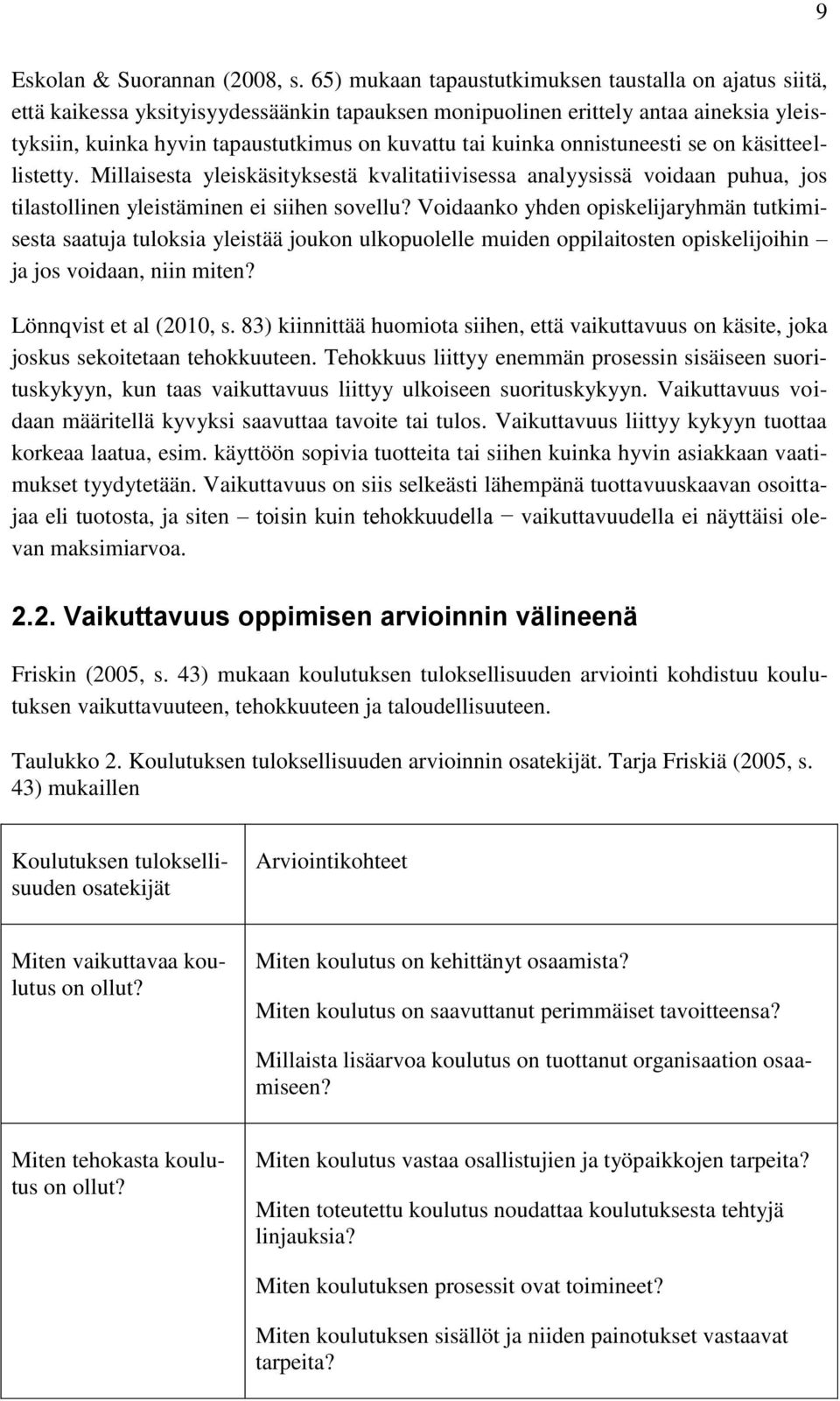 kuinka onnistuneesti se on käsitteellistetty. Millaisesta yleiskäsityksestä kvalitatiivisessa analyysissä voidaan puhua, jos tilastollinen yleistäminen ei siihen sovellu?