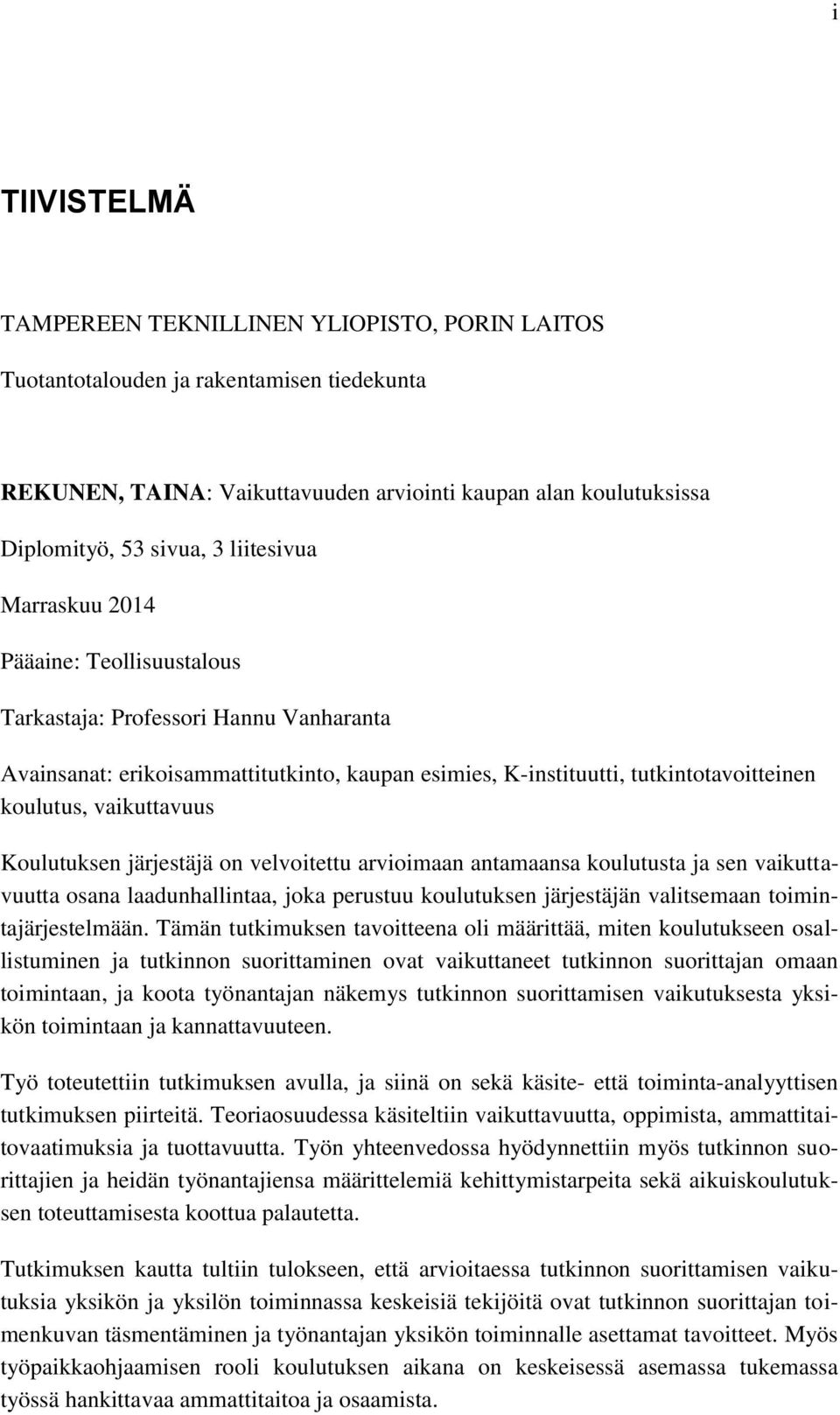 vaikuttavuus Koulutuksen järjestäjä on velvoitettu arvioimaan antamaansa koulutusta ja sen vaikuttavuutta osana laadunhallintaa, joka perustuu koulutuksen järjestäjän valitsemaan