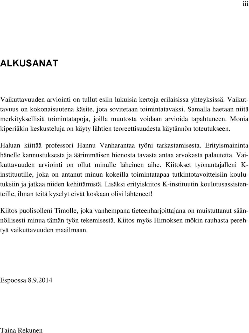 Haluan kiittää professori Hannu Vanharantaa työni tarkastamisesta. Erityismaininta hänelle kannustuksesta ja äärimmäisen hienosta tavasta antaa arvokasta palautetta.