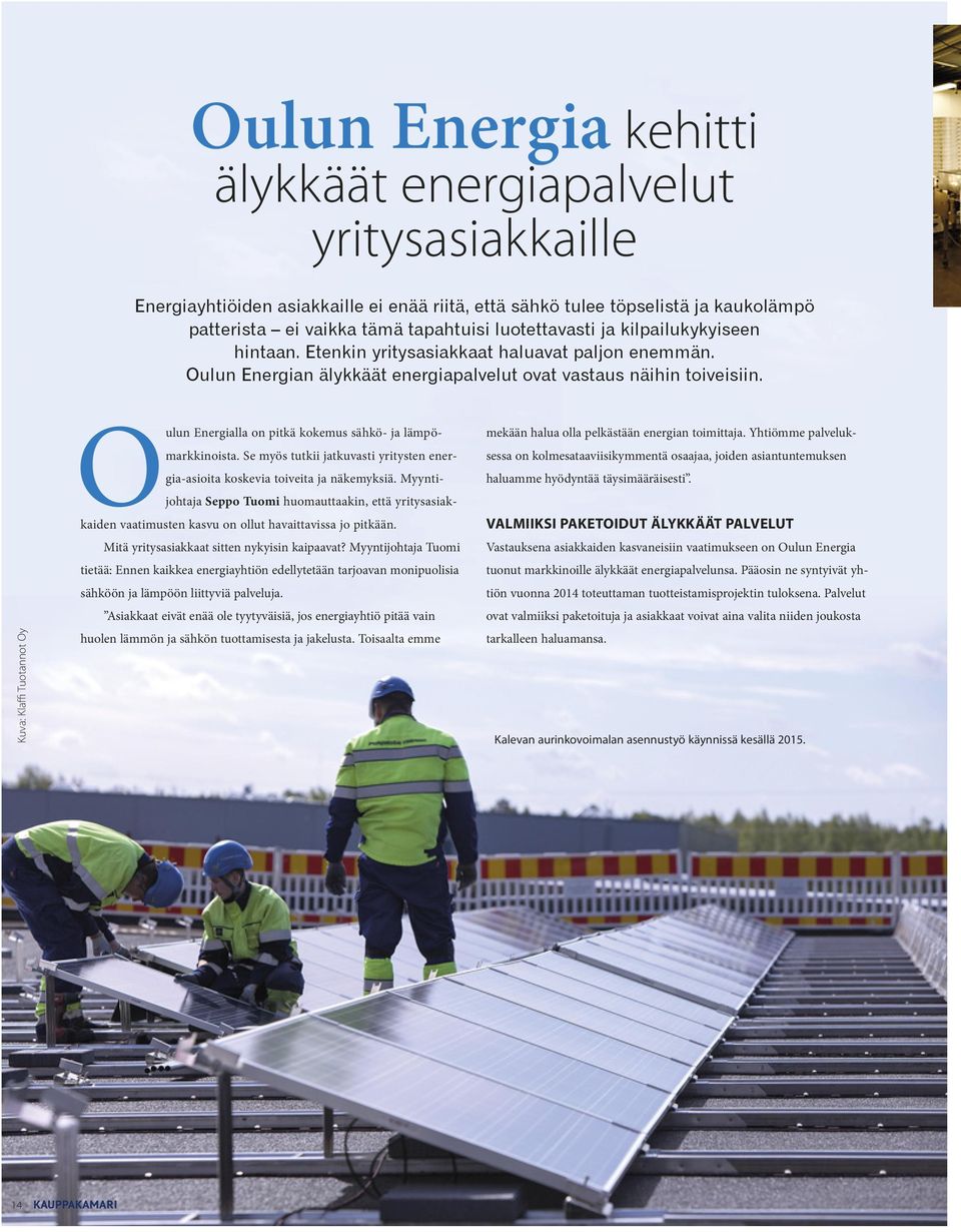 Kuva: Klaffi Tuotannot Oy Oulun Energialla on pitkä kokemus sähkö- ja lämpömarkkinoista. Se myös tutkii jatkuvasti yritysten energia-asioita koskevia toiveita ja näkemyksiä.