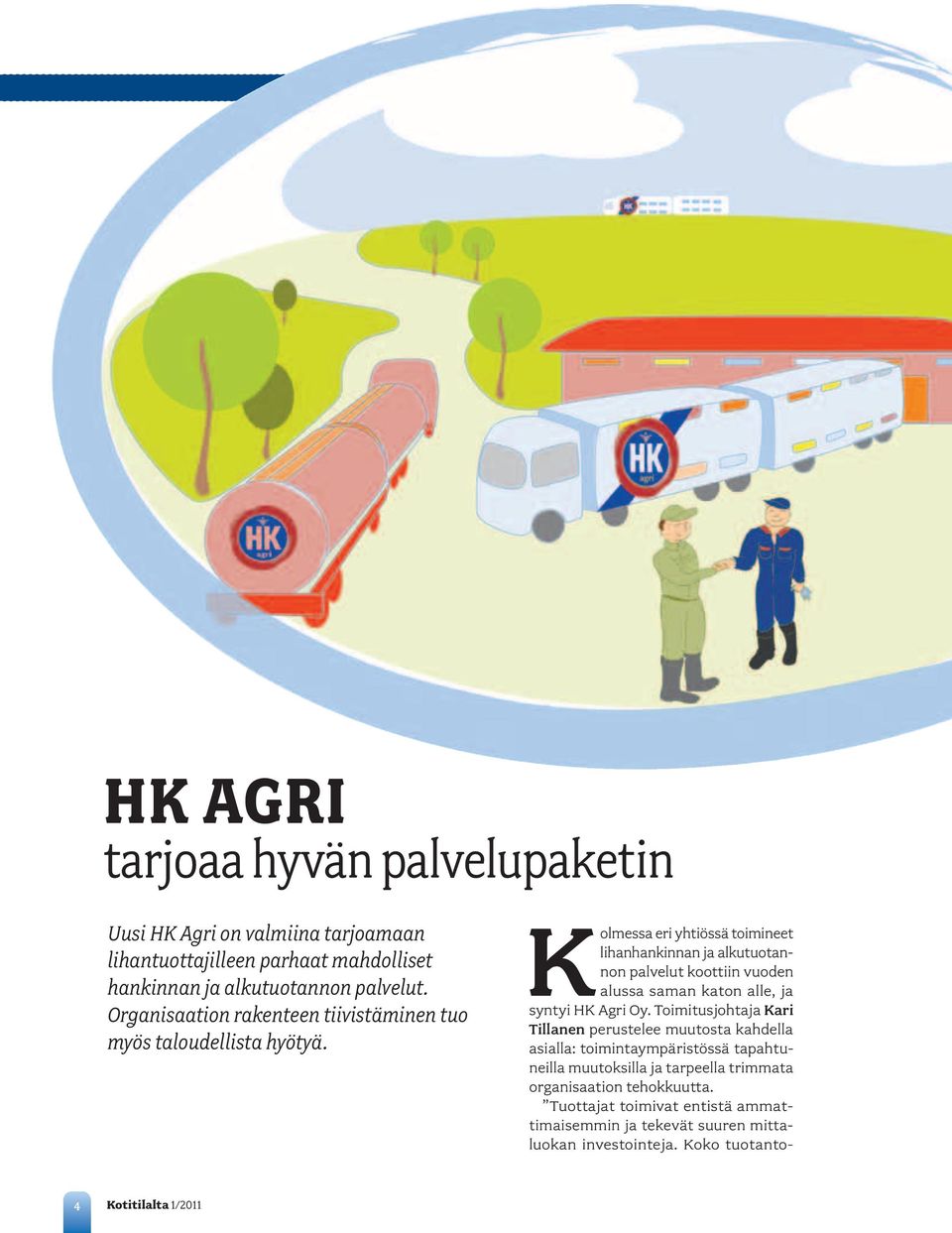 Kolmessa eri yhtiössä toimineet lihanhankinnan ja alkutuotannon palvelut koottiin vuoden alussa saman katon alle, ja syntyi HK Agri Oy.