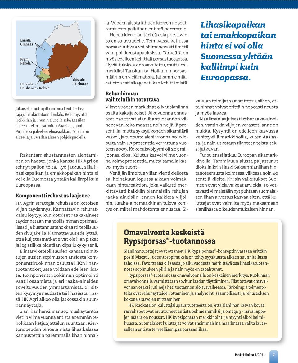 Rakentamiskustannusten alentaminen on haaste, jonka kanssa HK Agri on tehnyt paljon töitä. Työ jatkuu, sillä lihasikapaikan ja emakkopaikan hinta ei voi olla Suomessa yhtään kalliimpi kuin Euroopassa.