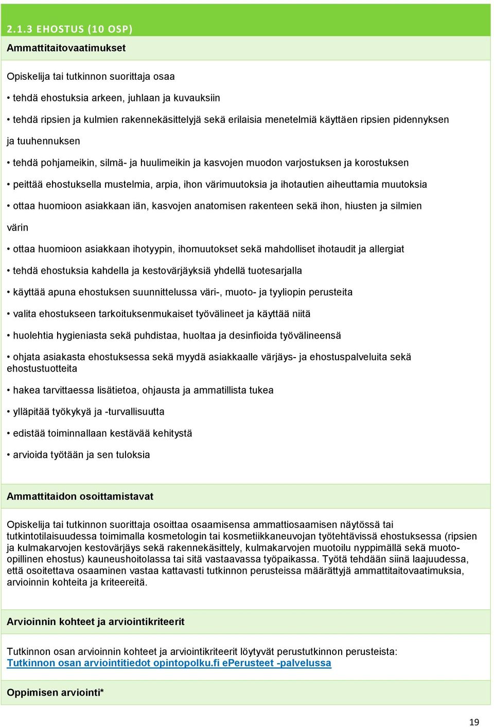 ihotautien aiheuttamia muutoksia ottaa huomioon asiakkaan iän, kasvojen anatomisen rakenteen sekä ihon, hiusten ja silmien värin ottaa huomioon asiakkaan ihotyypin, ihomuutokset sekä mahdolliset