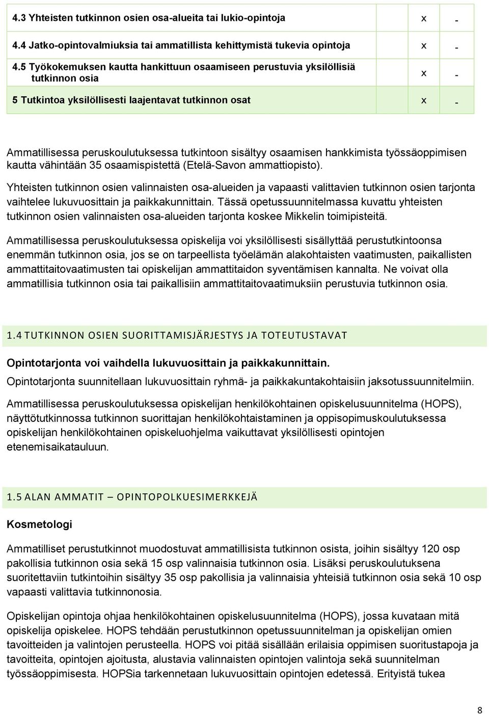 osaamisen hankkimista työssäoppimisen kautta vähintään 35 osaamispistettä (Etelä-Savon ammattiopisto).