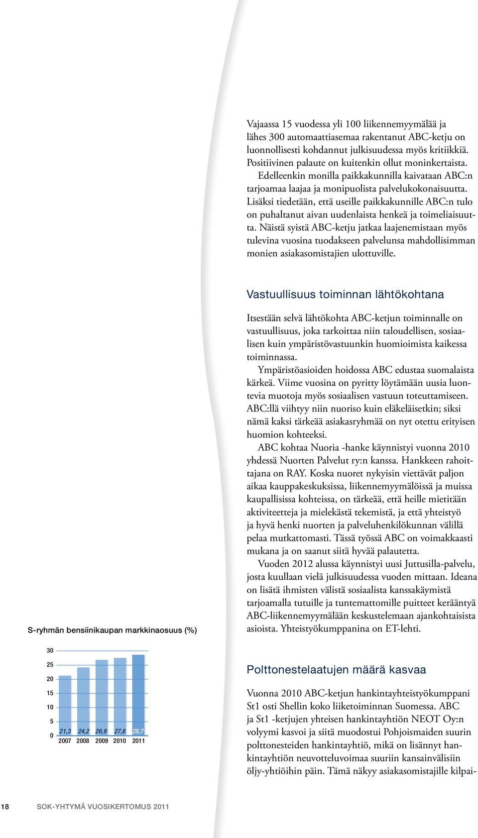 Lisäksi tiedetään, että useille paikkakunnille ABC:n tulo on puhaltanut aivan uudenlaista henkeä ja toimeliaisuutta.