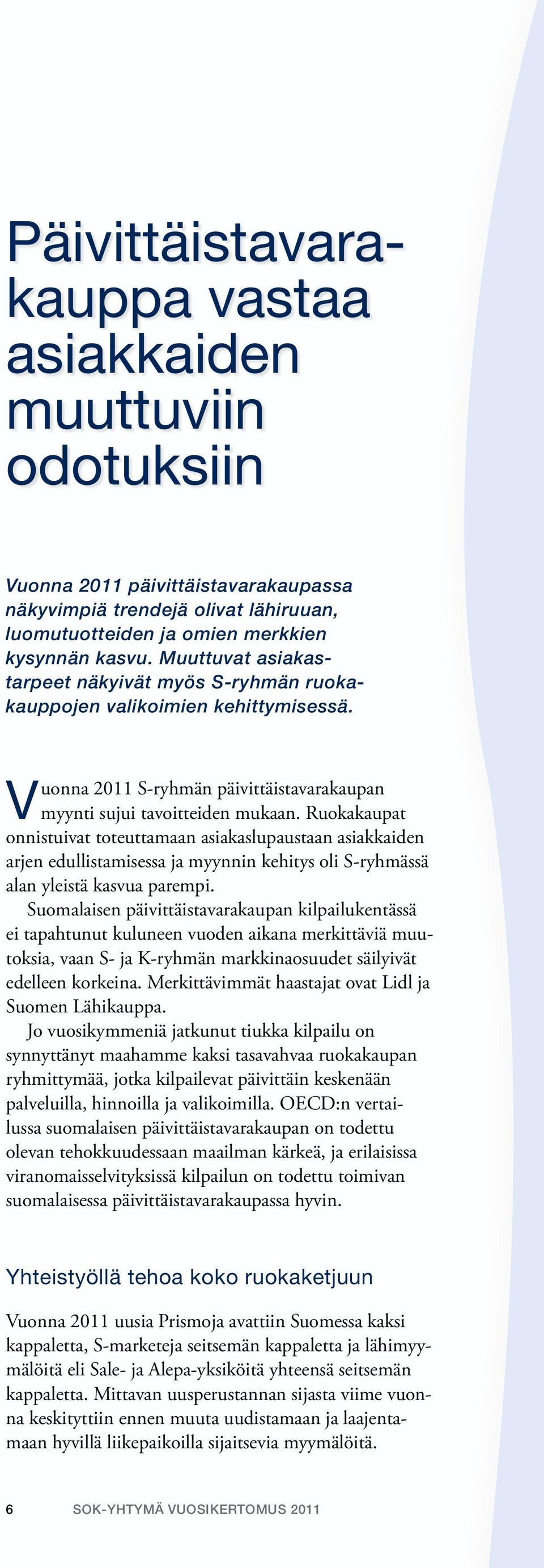 Ruokakaupat onnistuivat toteuttamaan asiakaslupaustaan asiakkaiden arjen edullistamisessa ja myynnin kehitys oli S-ryhmässä alan yleistä kasvua parempi.