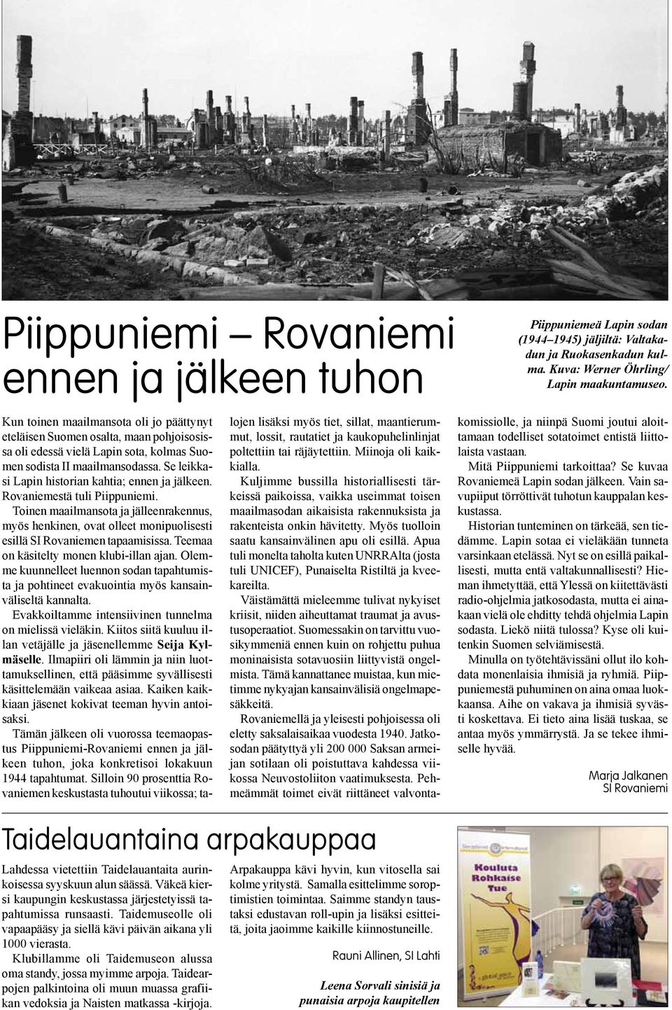 Se leikkasi Lapin historian kahtia; ennen ja jälkeen. Rovaniemestä tuli Piippuniemi.