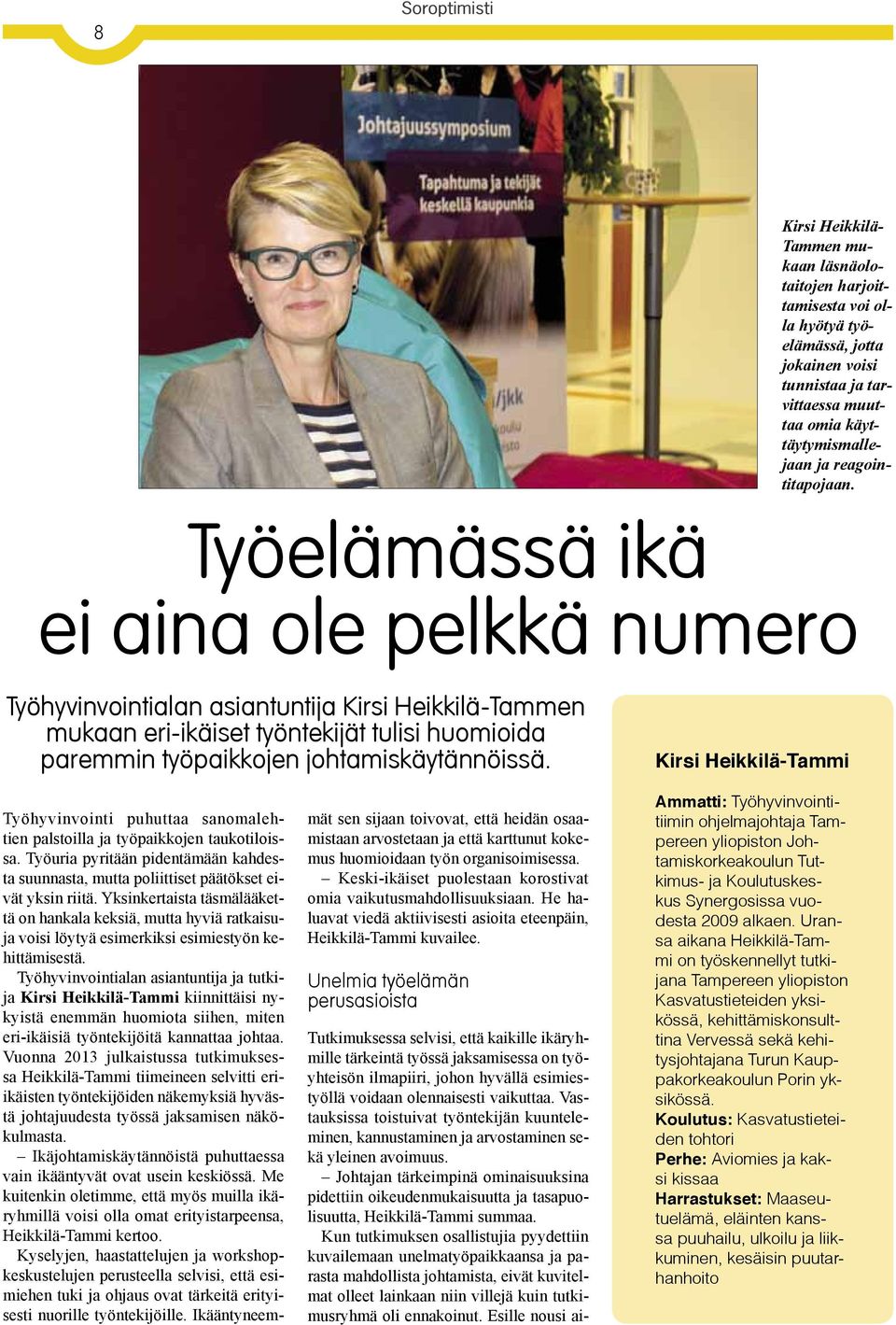 Kirsi Heikkilä-Tammi Työhyvinvointi puhuttaa sanomalehtien palstoilla ja työpaikkojen taukotiloissa. Työuria pyritään pidentämään kahdesta suunnasta, mutta poliittiset päätökset eivät yksin riitä.