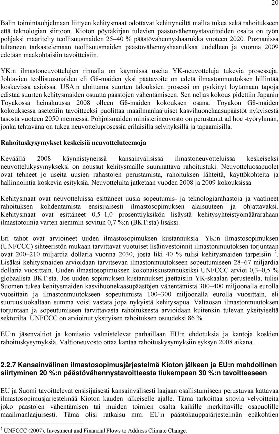 Poznanissa tultaneen tarkastelemaan teollisuusmaiden päästövähennyshaarukkaa uudelleen ja vuonna 2009 edetään maakohtaisiin tavoitteisiin.