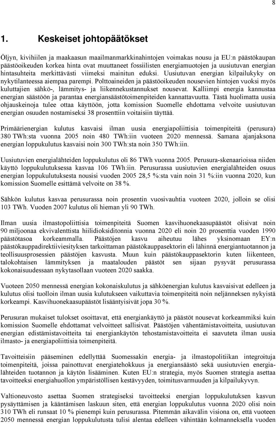 Polttoaineiden ja päästöoikeuden nousevien hintojen vuoksi myös kuluttajien sähkö-, lämmitys- ja liikennekustannukset nousevat.