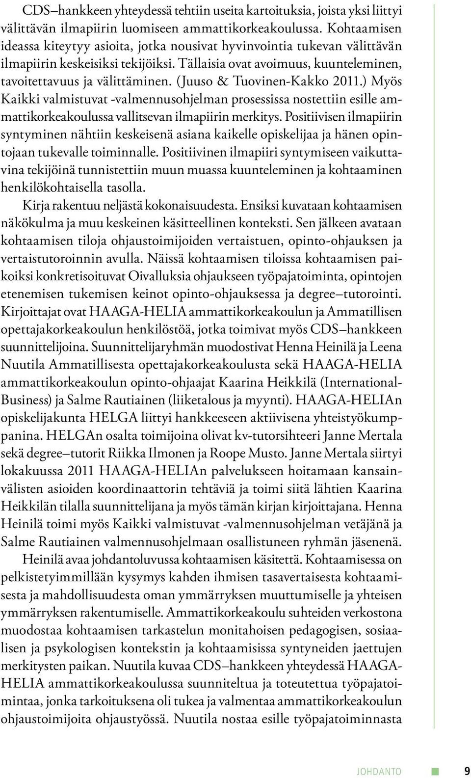 (Juuso & Tuovinen-Kakko 2011.) Myös Kaikki valmistuvat -valmennusohjelman prosessissa nostettiin esille ammattikorkeakoulussa vallitsevan ilmapiirin merkitys.