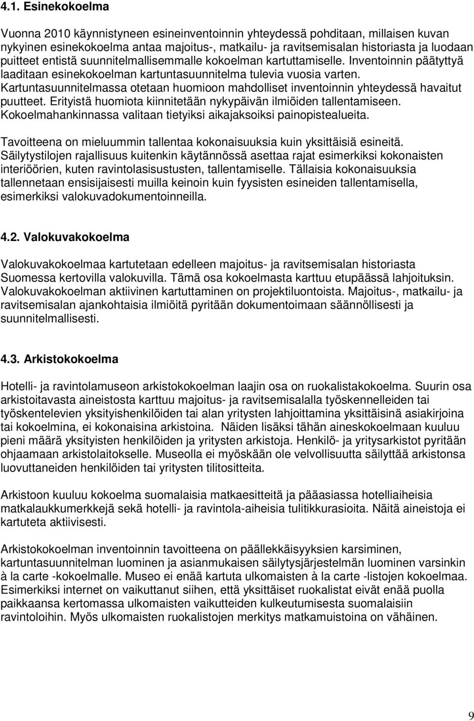 Kartuntasuunnitelmassa otetaan huomioon mahdolliset inventoinnin yhteydessä havaitut puutteet. Erityistä huomiota kiinnitetään nykypäivän ilmiöiden tallentamiseen.