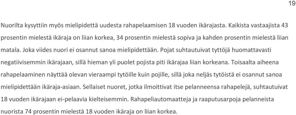 Pojat suhtautuivat tyttöjä huomattavasti negatiivisemmin ikärajaan, sillä hieman yli puolet pojista piti ikärajaa liian korkeana.