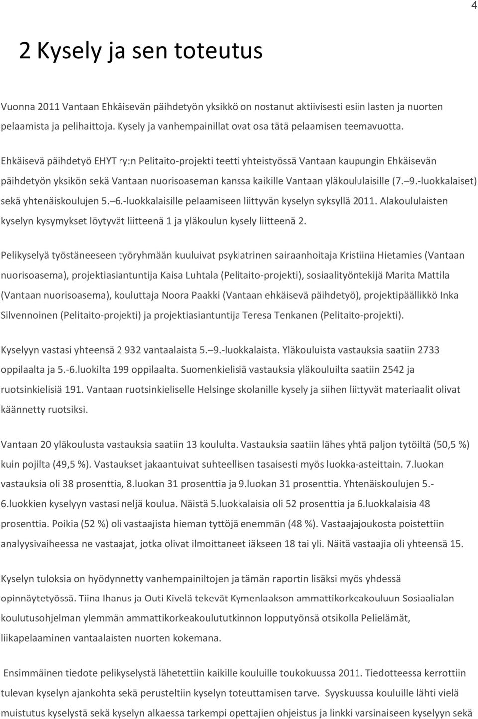 Ehkäisevä päihdetyö EHYT ry:n Pelitaito-projekti teetti yhteistyössä Vantaan kaupungin Ehkäisevän päihdetyön yksikön sekä Vantaan nuorisoaseman kanssa kaikille Vantaan yläkoululaisille (7. 9.