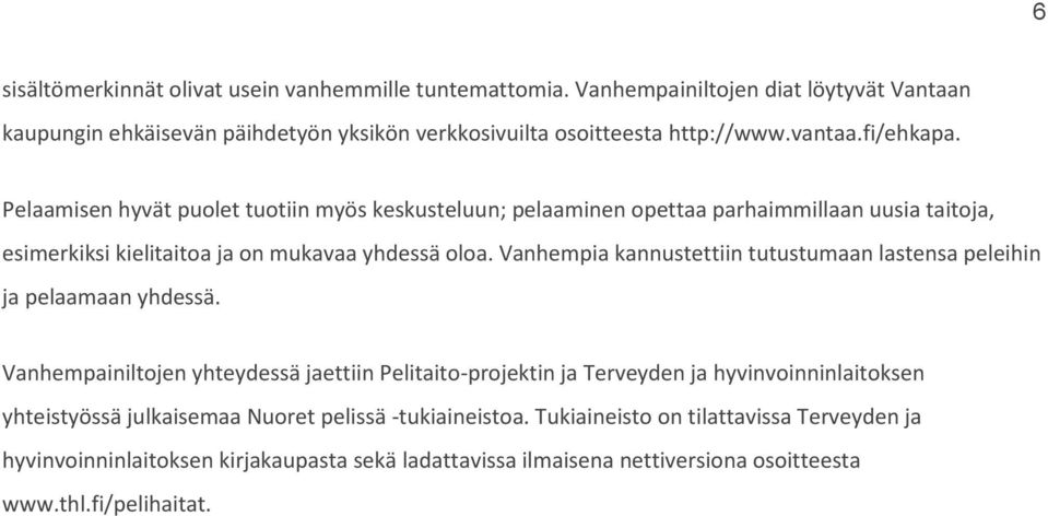 Vanhempia kannustettiin tutustumaan lastensa peleihin ja pelaamaan yhdessä.