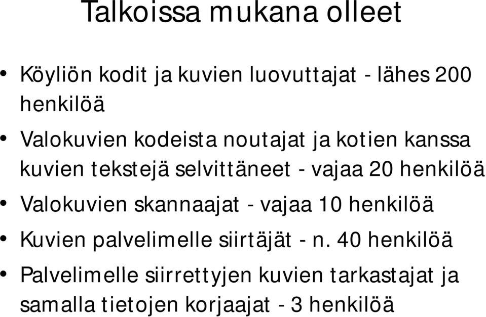 henkilöä Valokuvien skannaajat - vajaa 10 henkilöä Kuvien palvelimelle siirtäjät - n.