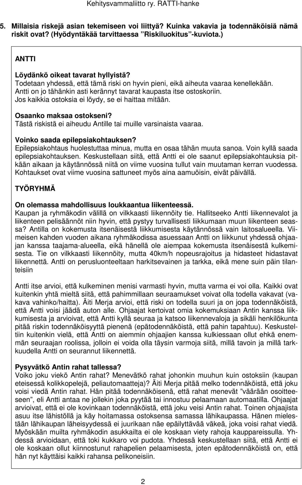 Jos kaikkia ostoksia ei löydy, se ei haittaa mitään. Osaanko maksaa ostokseni? Tästä riskistä ei aiheudu Antille tai muille varsinaista vaaraa. Voinko saada epilepsiakohtauksen?