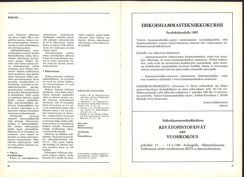 Lääkintöhallituksen asiantuntijaryhmä suositteli kunkin hammasklinikan yhden hoitoryhmän rokottamista B-hepatiittia vastaan.