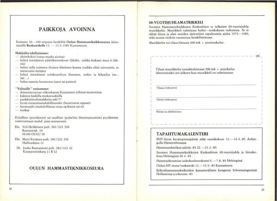 Se sisältää liiton ja alan muiden järjestöjen tapahtumia ajalta 1975 1985, sekä monin tiedoin varustetun henkilöstöosan. Matrikkelin voi tilata hintaan 200 mk + postituskulut.