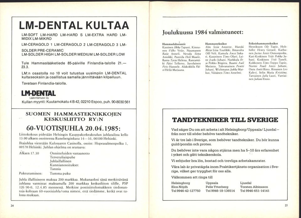 LM-DENTAL Lääkintämuovi Oy Kullan myynti: Kuutamokatu 4 B42,02210 Espoo, puh.