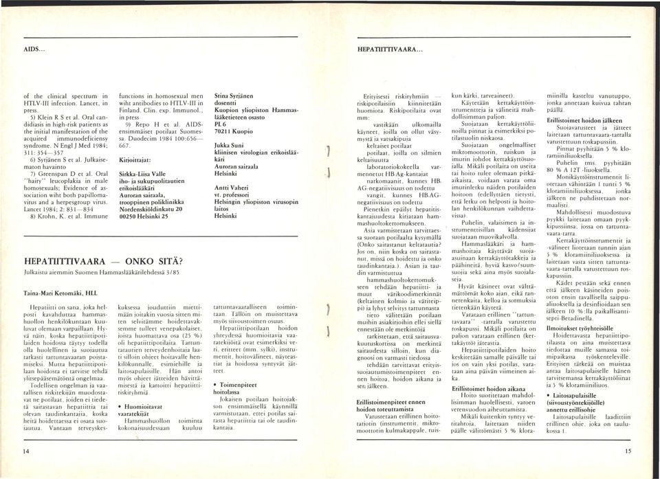 Julkaisematon havainto 7) Greenspan D et ai. Oral "hairy" leucoplakia in male homosexuals; Evidence of association wiht both papillomavirus and a herpesgroup virus.