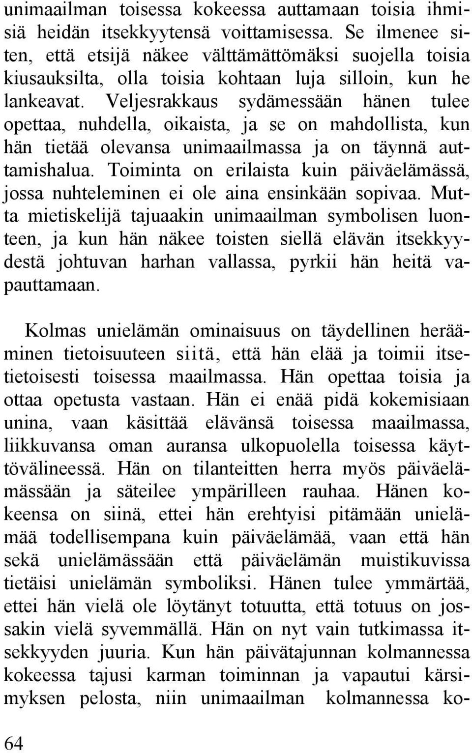 Veljesrakkaus sydämessään hänen tulee opettaa, nuhdella, oikaista, ja se on mahdollista, kun hän tietää olevansa unimaailmassa ja on täynnä auttamishalua.