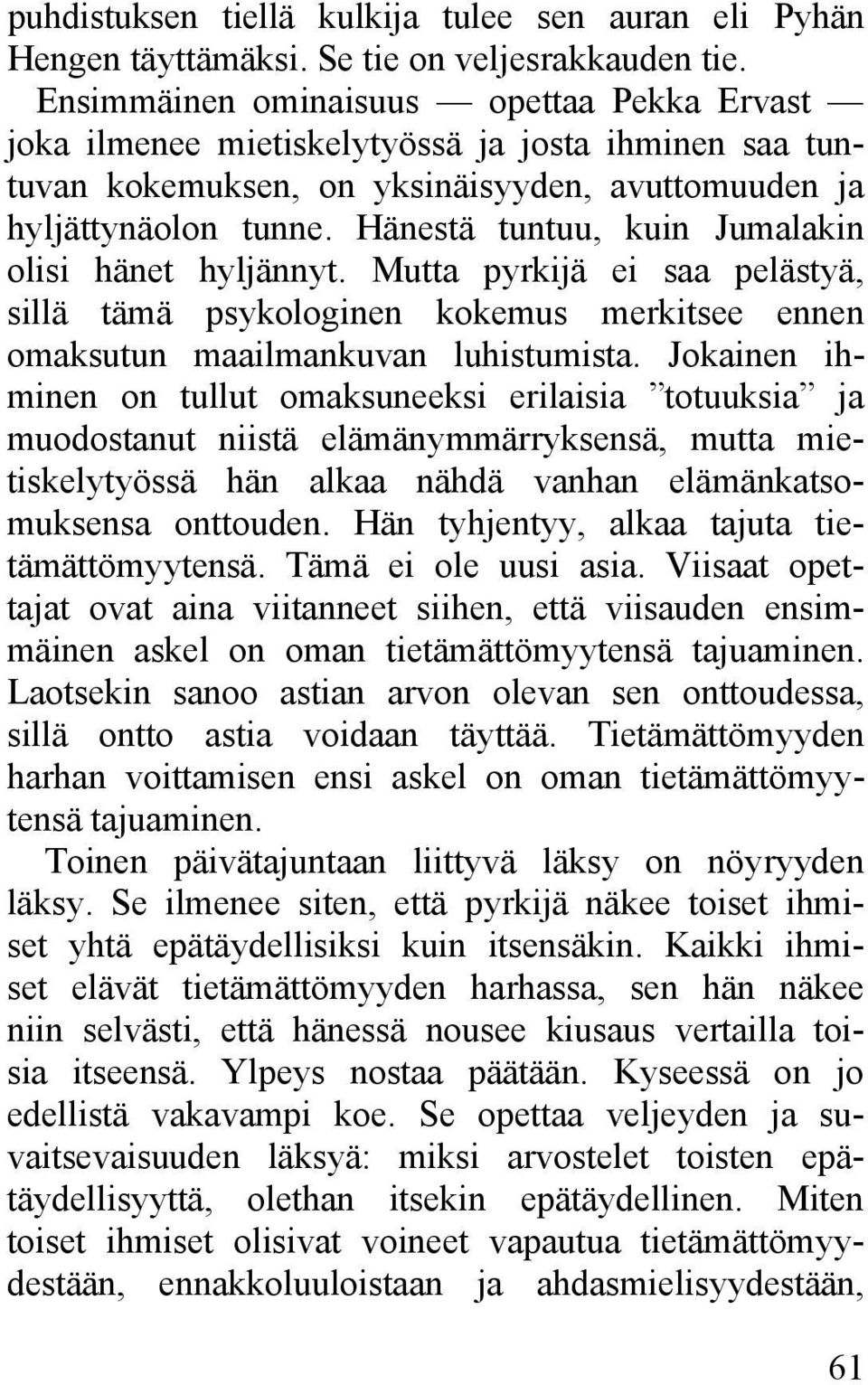 Hänestä tuntuu, kuin Jumalakin olisi hänet hyljännyt. Mutta pyrkijä ei saa pelästyä, sillä tämä psykologinen kokemus merkitsee ennen omaksutun maailmankuvan luhistumista.