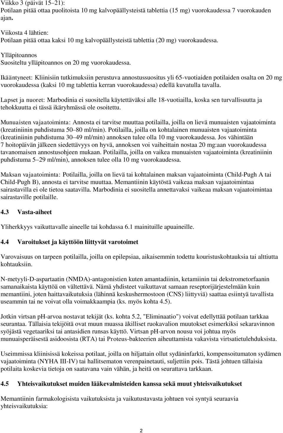 Ikääntyneet: Kliinisiin tutkimuksiin perustuva annostussuositus yli 65-vuotiaiden potilaiden osalta on 20 mg vuorokaudessa (kaksi 10 mg tablettia kerran vuorokaudessa) edellä kuvatulla tavalla.