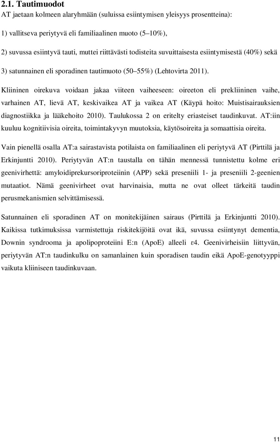 Kliininen oirekuva voidaan jakaa viiteen vaiheeseen: oireeton eli prekliininen vaihe, varhainen AT, lievä AT, keskivaikea AT ja vaikea AT (Käypä hoito: Muistisairauksien diagnostiikka ja lääkehoito