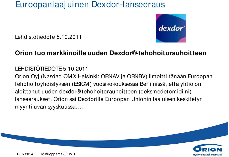 2011 Orion Oyj (Nasdaq OMX Helsinki: ORNAV ja ORNBV) ilmoitti tänään Euroopan tehohoitoyhdistyksen (ESICM)