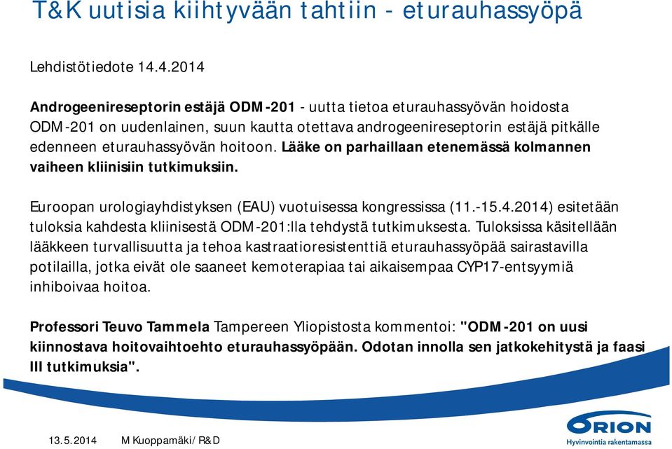 Lääke on parhaillaan etenemässä kolmannen vaiheen kliinisiin tutkimuksiin. Euroopan urologiayhdistyksen (EAU) vuotuisessa kongressissa (11.-15.4.