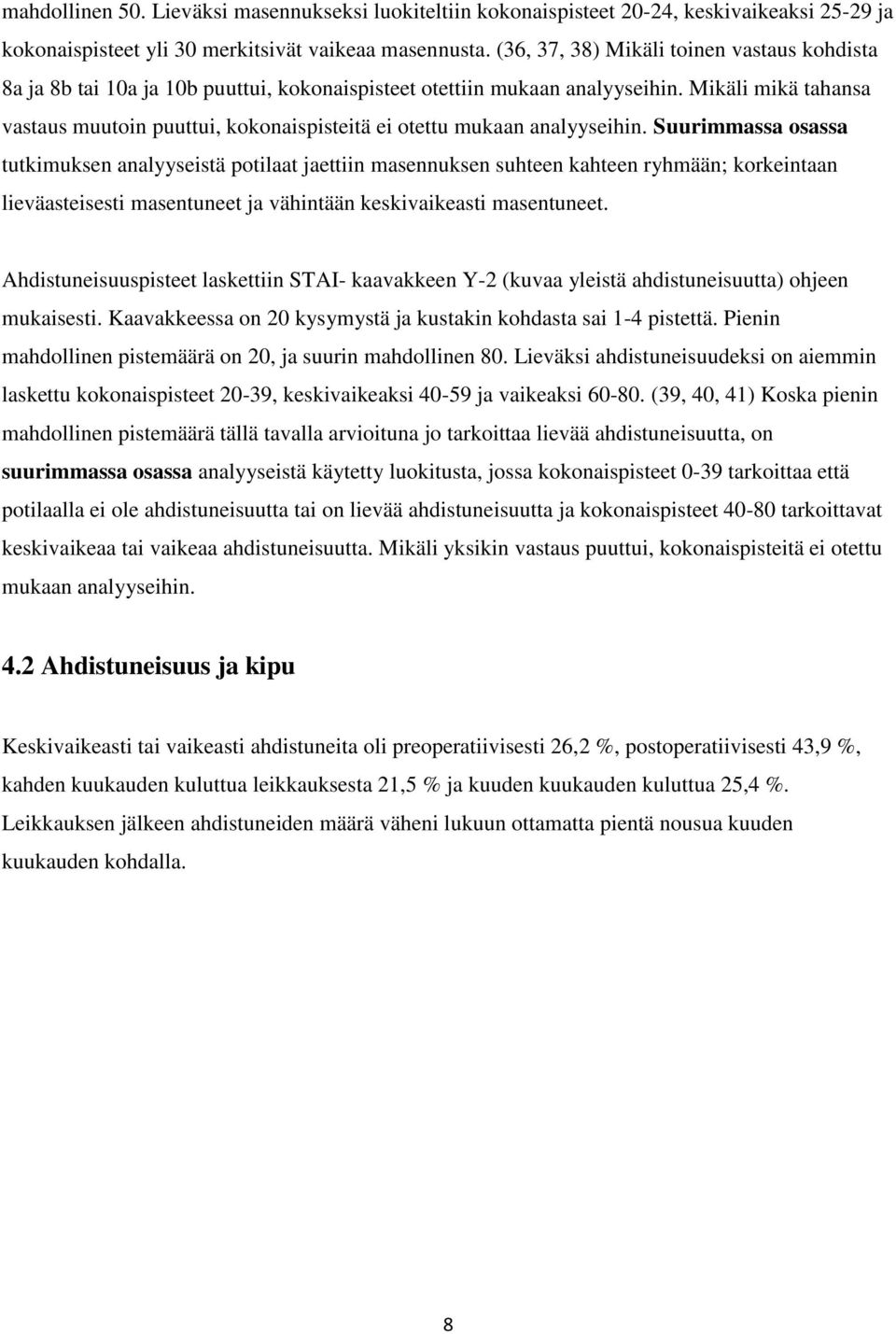 Mikäli mikä tahansa vastaus muutoin puuttui, kokonaispisteitä ei otettu mukaan analyyseihin.