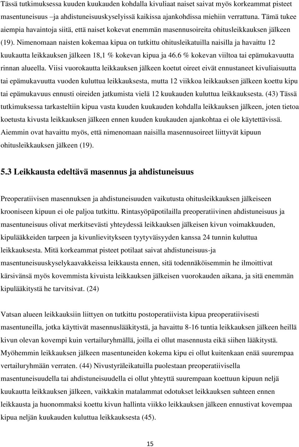 Nimenomaan naisten kokemaa kipua on tutkittu ohitusleikatuilla naisilla ja havaittu 12 kuukautta 18,1 % kokevan kipua ja 46.6 % kokevan viiltoa tai epämukavuutta rinnan alueella.