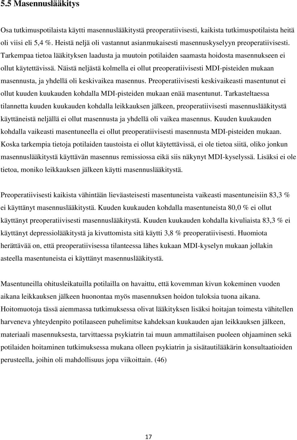 Näistä neljästä kolmella ei ollut preoperatiivisesti MDI-pisteiden mukaan masennusta, ja yhdellä oli keskivaikea masennus.