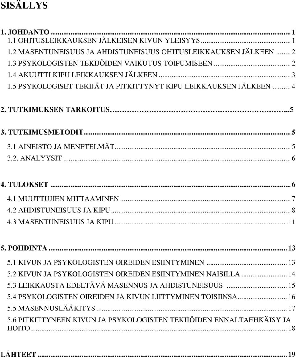 .. 5 3.2. ANALYYSIT... 6 4. TULOKSET... 6 4.1 MUUTTUJIEN MITTAAMINEN... 7 4.2 AHDISTUNEISUUS JA KIPU... 8 4.3 MASENTUNEISUUS JA KIPU....11 5. POHDINTA... 13 5.