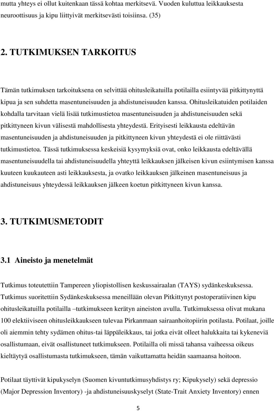 Ohitusleikatuiden potilaiden kohdalla tarvitaan vielä lisää tutkimustietoa masentuneisuuden ja ahdistuneisuuden sekä pitkittyneen kivun välisestä mahdollisesta yhteydestä.