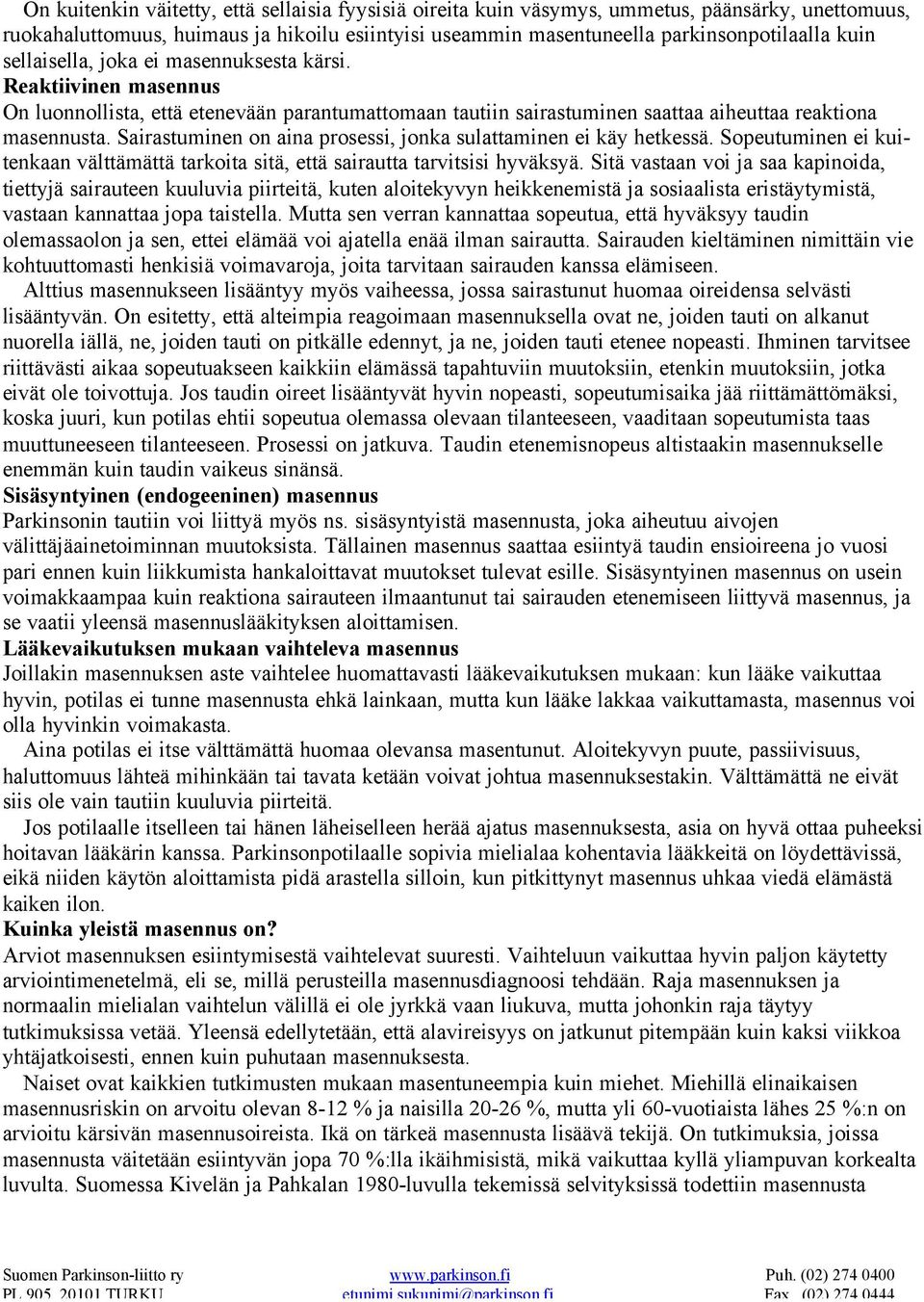 Sairastuminen on aina prosessi, jonka sulattaminen ei käy hetkessä. Sopeutuminen ei kuitenkaan välttämättä tarkoita sitä, että sairautta tarvitsisi hyväksyä.