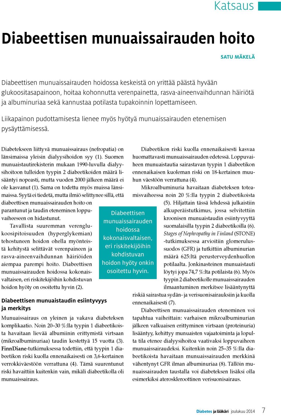 Diabetekseen liittyvä munuaissairaus (nefropatia) on länsimaissa yleisin dialyysihoidon syy (1).