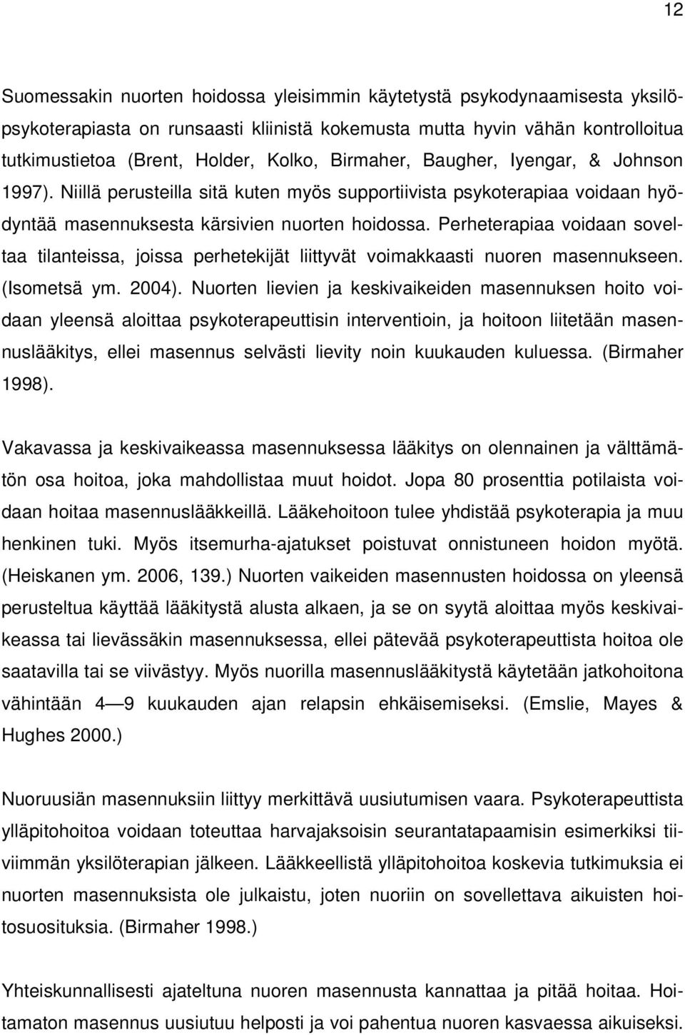 Perheterapiaa voidaan soveltaa tilanteissa, joissa perhetekijät liittyvät voimakkaasti nuoren masennukseen. (Isometsä ym. 2004).