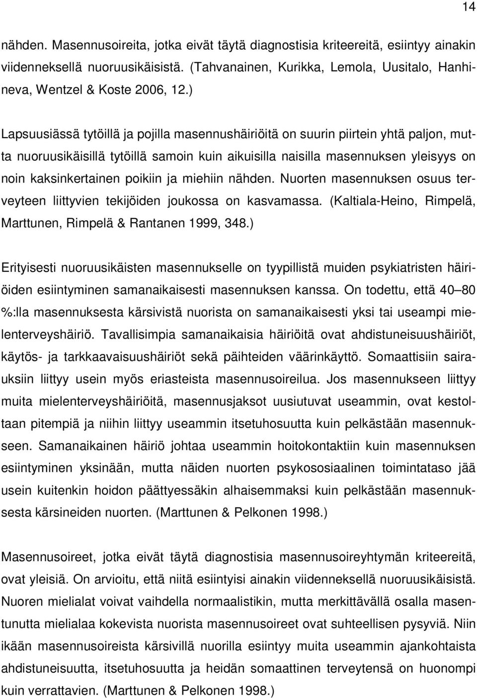 poikiin ja miehiin nähden. Nuorten masennuksen osuus terveyteen liittyvien tekijöiden joukossa on kasvamassa. (Kaltiala-Heino, Rimpelä, Marttunen, Rimpelä & Rantanen 1999, 348.